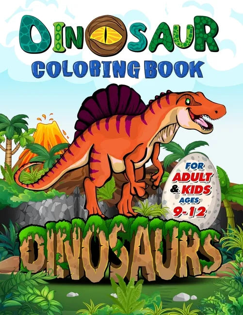 Dinosaur Coloring Book for Adults and Kids ages 9-12: Improve Creative Idea and Relaxing with My First Big Book of Dinosaurs - Childrens Activity Book - Paperback