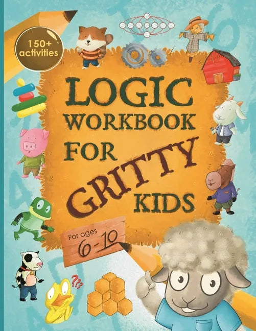 Logic Workbook for Gritty Kids: Spatial reasoning, math puzzles, word games, logic problems, activities, two-player games. (The Gritty Little Lamb com - Paperback