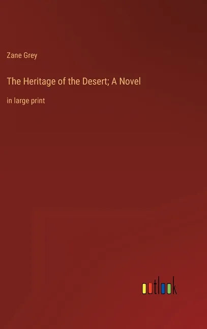 The Heritage of the Desert; A Novel: in large print - Hardcover