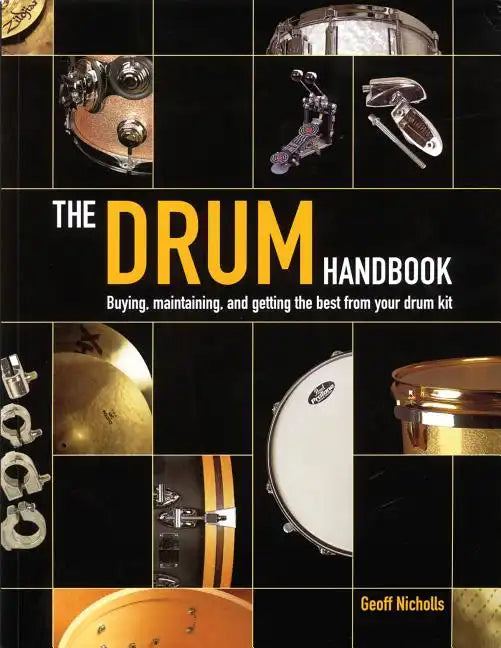 The Drum Handbook: Buying, Maintaining and Getting the Best from Your Drum Kit - Hardcover