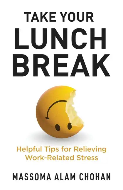 Take Your Lunch Break: Helpful Tips for Relieving Work-Related Stress - Paperback