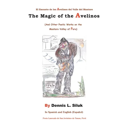 The Magic of the Avelinos: (And Other Poetic Works on the Mantaro Valley of Peru) - Paperback