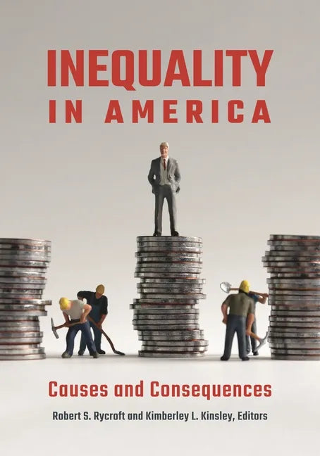 Inequality in America: Causes and Consequences - Hardcover