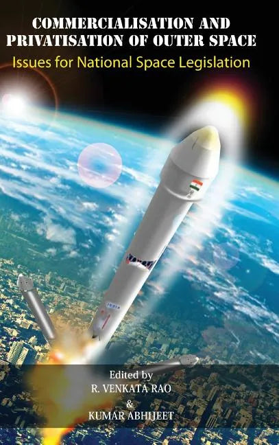 Commercialisation and Privatisation of Outer Space: Issues for National Space Legislation - Hardcover