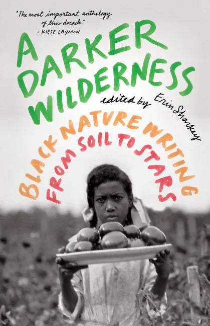 A Darker Wilderness: Black Nature Writing from Soil to Stars - Paperback