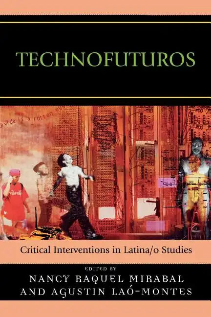 Technofuturos: Critical Interventions in Latina/O Studies - Paperback