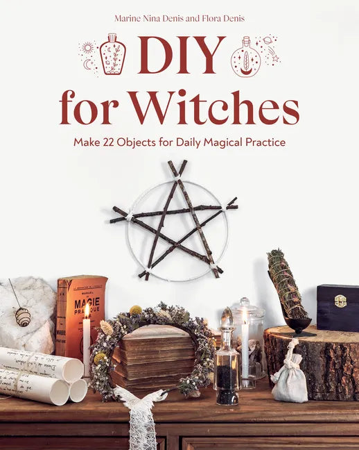 DIY for Witches: Make 22 Objects for Daily Magical Practice - Paperback