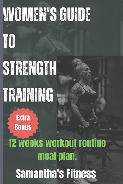 Women's Guide To Strength Training: Guide to strength Training - Paperback