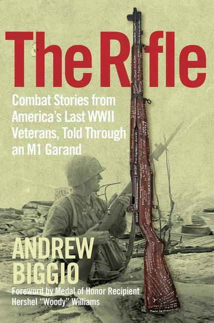 The Rifle: Combat Stories from America's Last WWII Veterans, Told Through an M1 Garand - Hardcover