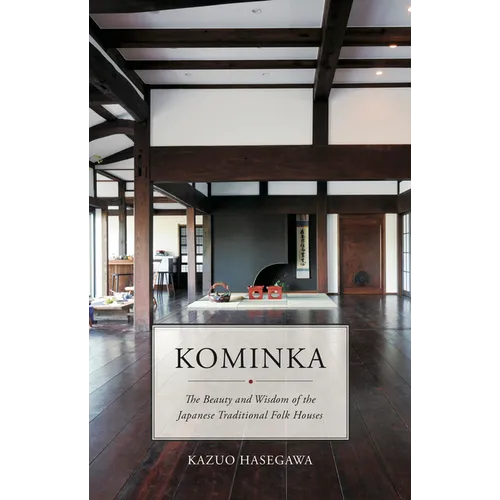 Kominka: The Beauty and Wisdom of Japanese Traditional House - Hardcover