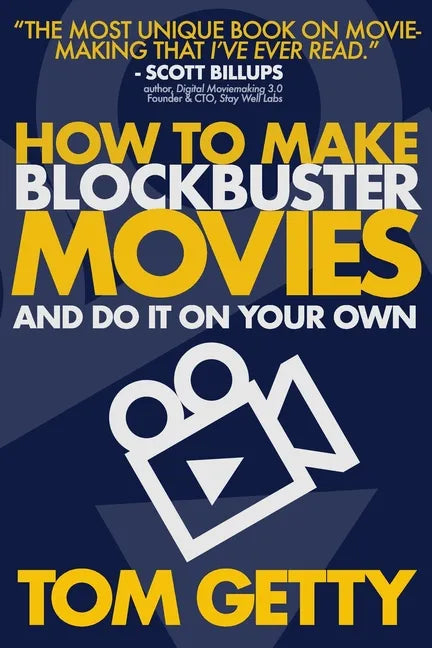 How To Make Blockbuster Movies: - And Do It On Your Own - Paperback