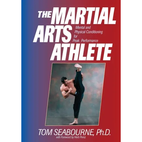 The Martial Arts Athlete: Mental and Physical Conditioning for Peak Performance - Paperback