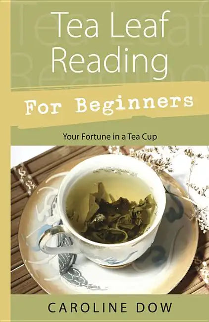 Tea Leaf Reading for Beginners: Your Fortune in a Tea Cup - Paperback