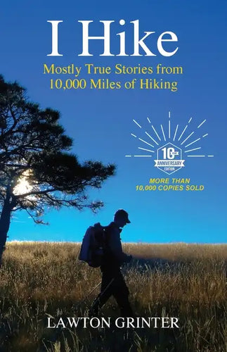 I Hike: Mostly True Stories from 10,000 Miles of Hiking - Paperback