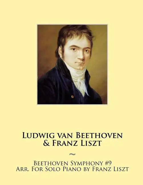 Beethoven Symphony #9 Arr. For Solo Piano by Franz Liszt - Paperback