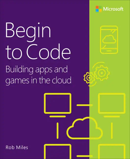 Begin to Code: Building Apps and Games in the Cloud - Paperback