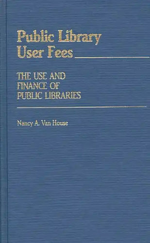 Public Library User Fees: The Use and Finance of Public Libraries - Hardcover
