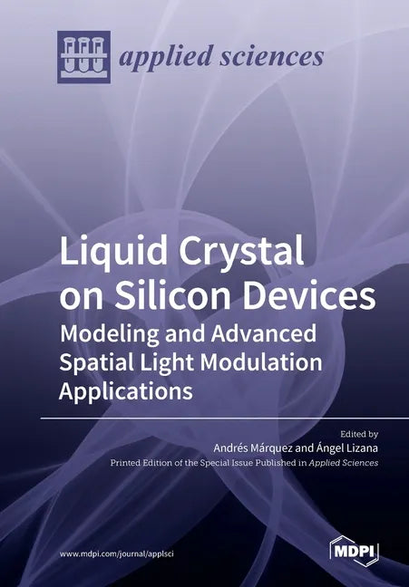 Liquid Crystal on Silicon Devices: Modeling and Advanced Spatial Light Modulation Applications - Paperback