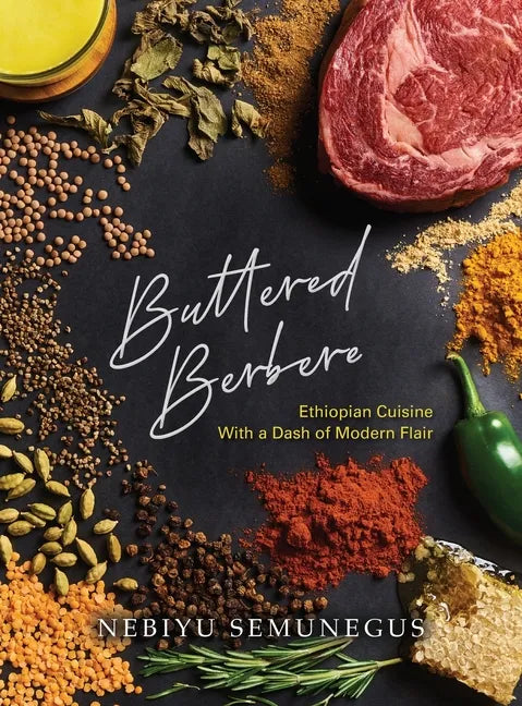 Buttered Berbere: Ethiopian Cuisine with a Dash of Modern Flair - Hardcover