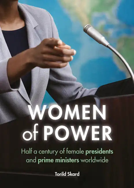 Women of Power: Half a Century of Female Presidents and Prime Ministers Worldwide - Paperback