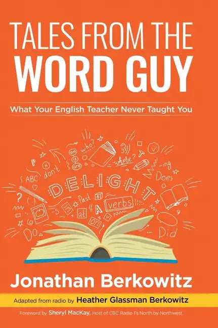 Tales From the Word Guy: What Your English Teacher Never Taught You - Hardcover