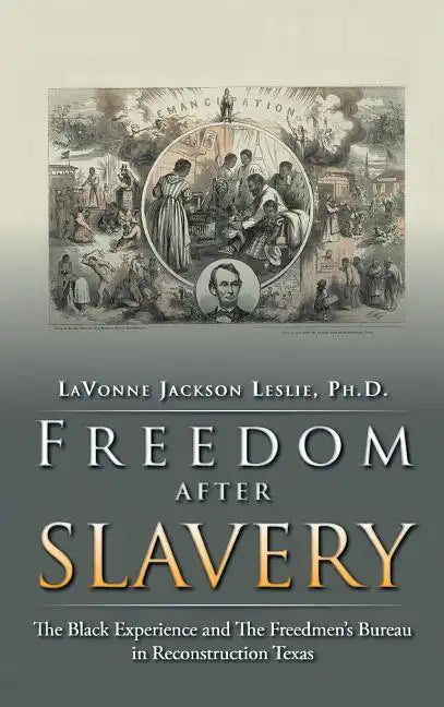 Freedom After Slavery: The Black Experience and the Freedmen's Bureau in Reconstruction Texas - Hardcover