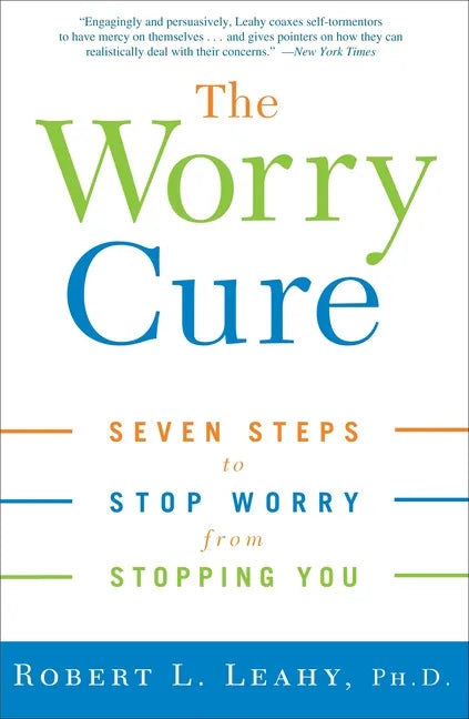 The Worry Cure: Seven Steps to Stop Worry from Stopping You - Paperback