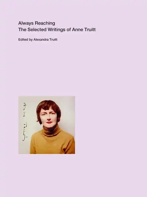 Always Reaching: The Selected Writings of Anne Truitt - Paperback