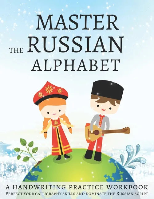 Master the Russian Alphabet, A Handwriting Practice Workbook: Perfect your calligraphy skills and dominate the Russian script - Paperback