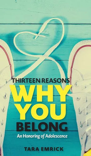 Thirteen Reasons Why You Belong: An Honoring of Adolescence - Hardcover