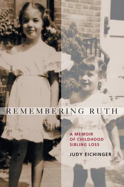 Remembering Ruth: A Memoir of Childhood Sibling Loss - Paperback