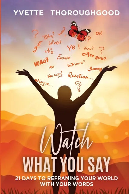 Watch What You Say: 21 Days to Reframing Your World With Your Words: 21 Days to Reframing Your - Paperback