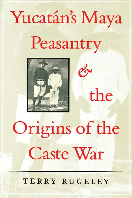 Yucatán's Maya Peasantry and the Origins of the Caste War - Paperback