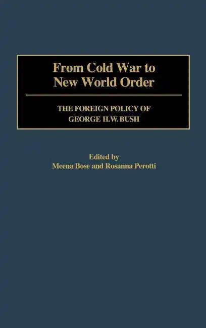 From Cold War to New World Order: The Foreign Policy of George H. W. Bush - Hardcover