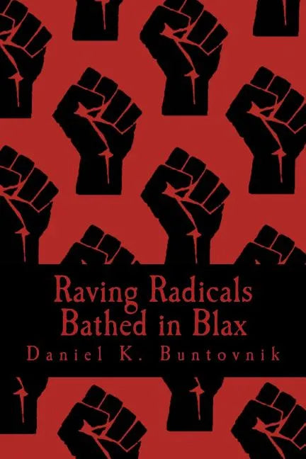 Raving Radicals Bathed in Blax: A 21st Century Proletarian Novel - Paperback