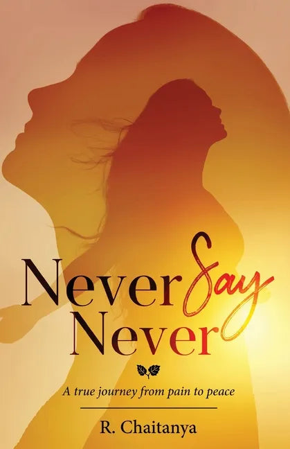 Never Say Never - A True Journey from Pain to Peace - Paperback