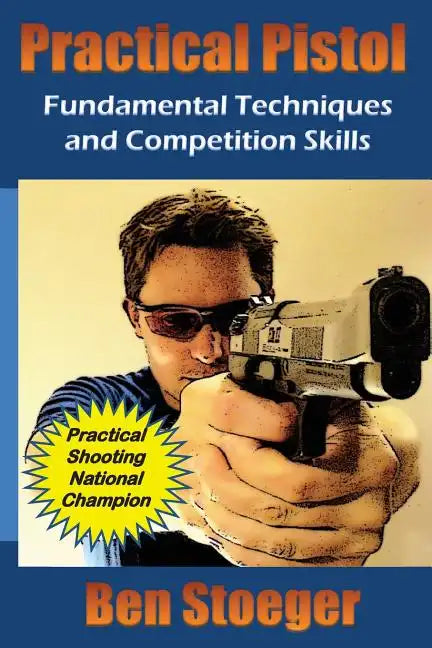 Practical Pistol: Fundamental Techniques and Competition Skills - Paperback