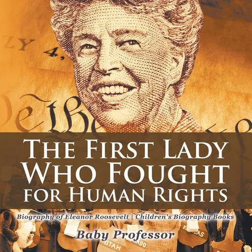 The First Lady Who Fought for Human Rights - Biography of Eleanor Roosevelt Children's Biography Books - Paperback