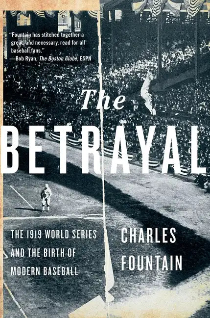 Betrayal: The 1919 World Series and the Birth of Modern Baseball - Paperback