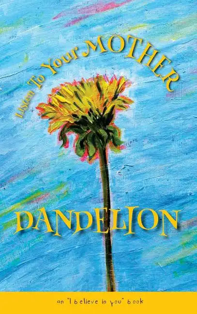 Listen To Your Mother Dandelion: An 