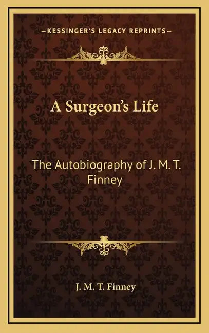 A Surgeon's Life: The Autobiography of J. M. T. Finney - Hardcover
