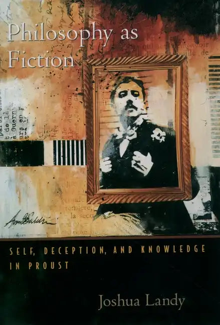 Philosophy as Fiction: Self, Deception, and Knowledge in Proust - Paperback