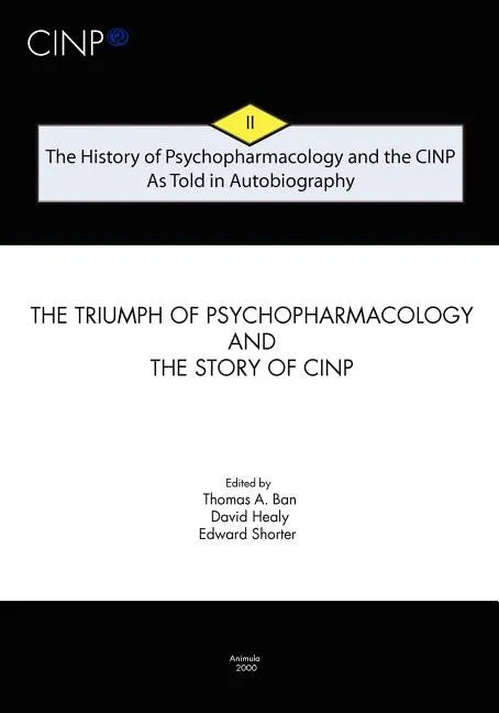 The History of Psychopharmacology and the CINP - As Told in Autobiography: The triumph of Psychopharmacology and the story of CINP - Paperback