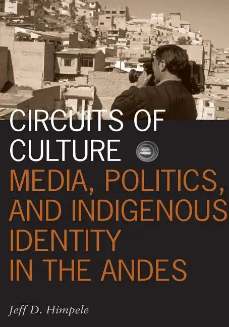 Circuits of Culture: Media, Politics, and Indigenous Identity in the Andes Volume 20 - Paperback