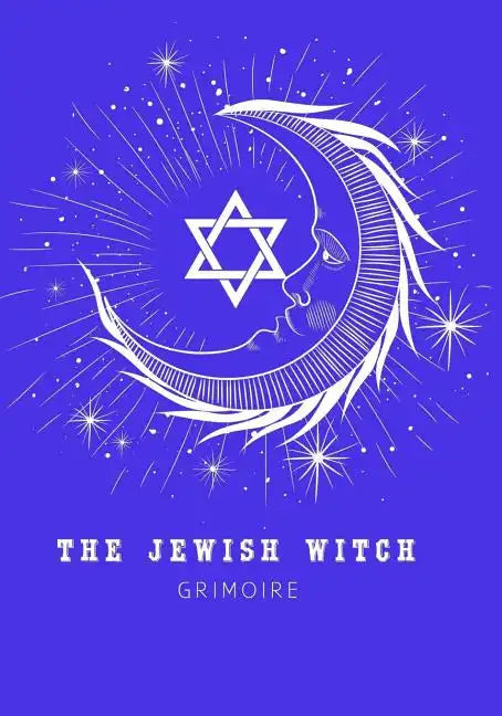 The Jewish Witch Grimoire: Book Of Shadows - Spell Book To Witchcraft Write Rituals Spellcasting and Ingredients. For Wiccans, Witches, Mages, Druids. - Paperback