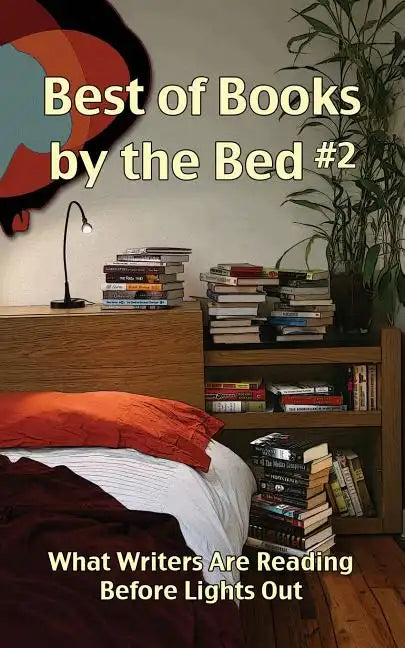 Best of Books by the Bed #2: What Writers Are Reading Before Lights Out - Paperback
