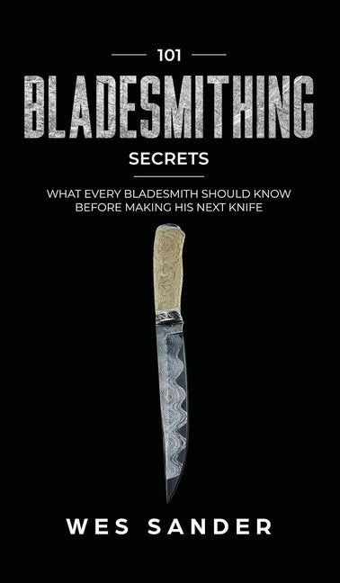 101 Bladesmithing Secrets: What Every Bladesmith Should Know Before Making His Next Knife - Hardcover