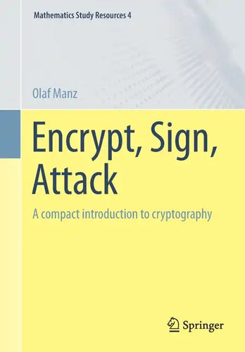 Encrypt, Sign, Attack: A Compact Introduction to Cryptography - Paperback