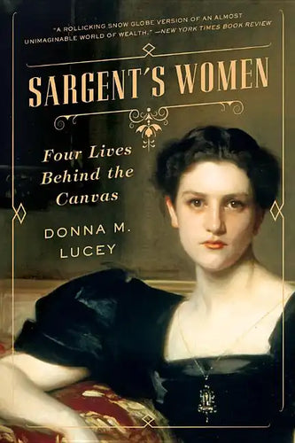 Sargent's Women: Four Lives Behind the Canvas - Paperback
