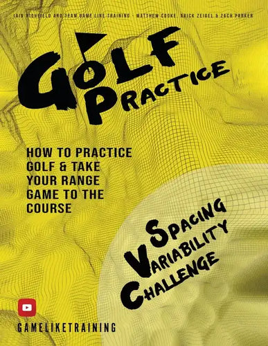 Golf Practice: How to Practice Golf and Take Your Range Game to the Course - Paperback